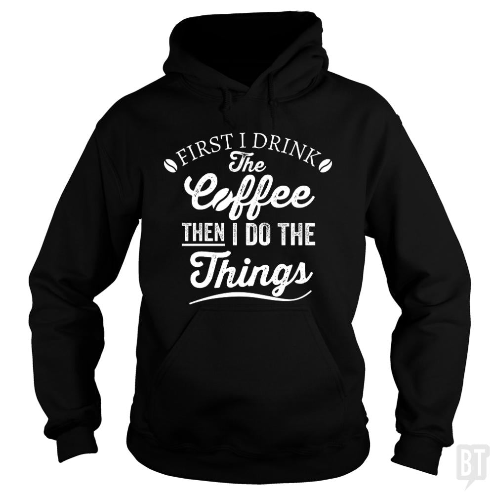 Drink Coffee Then Do The Things Hoodie