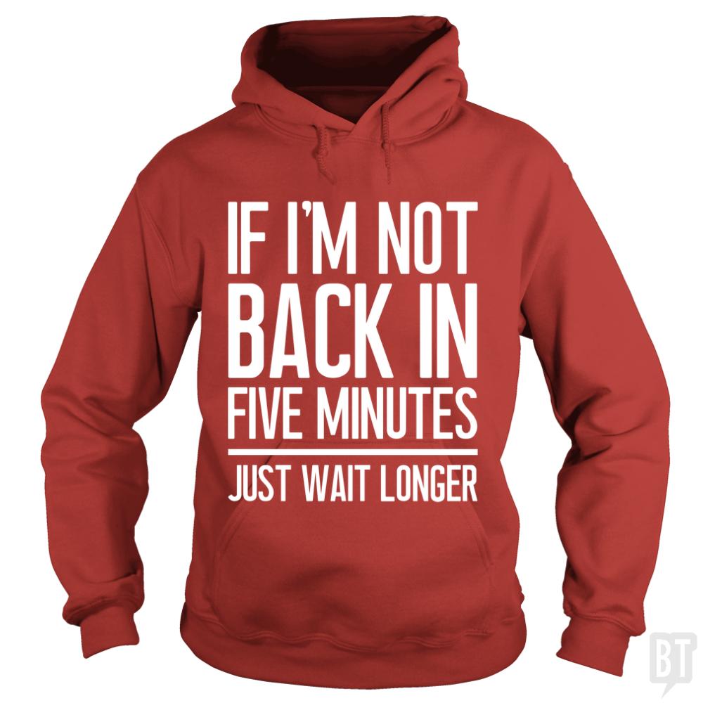 Back In Five Minutes Hoodie