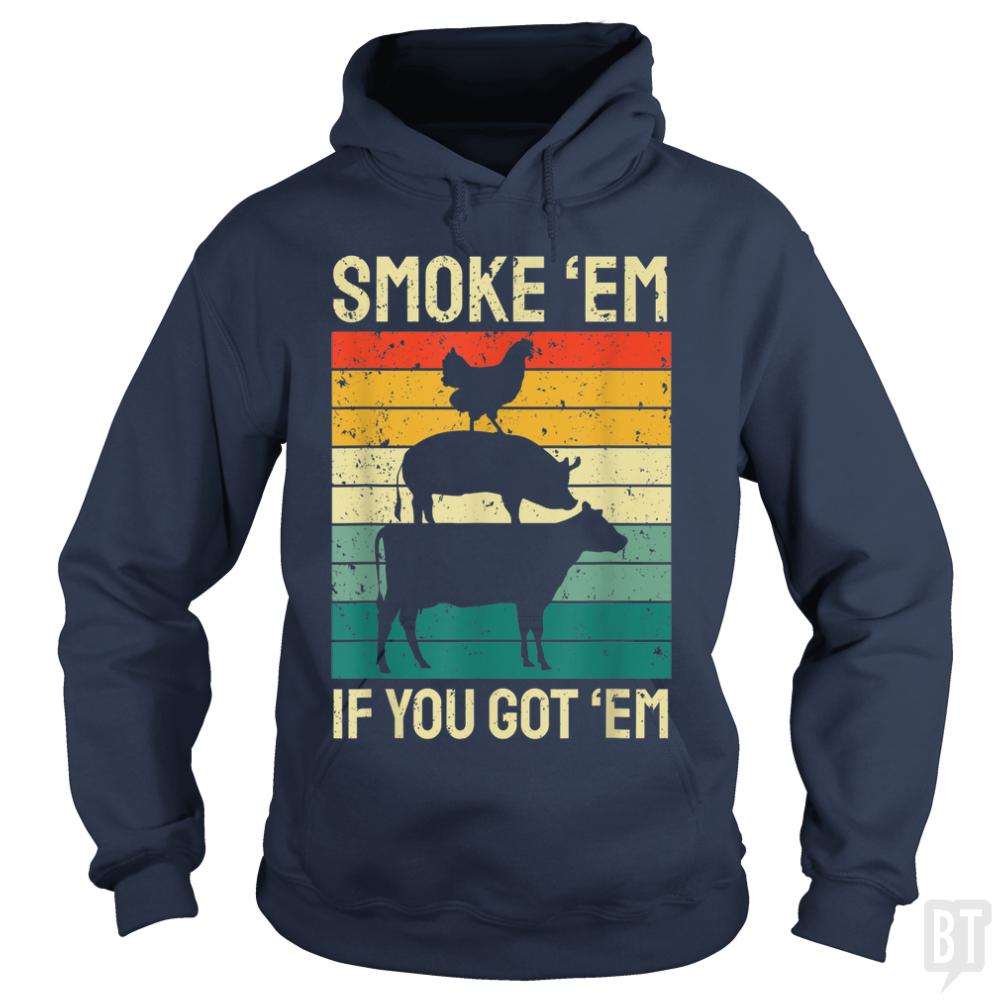 Smoke Em If you Got Em Hoodie