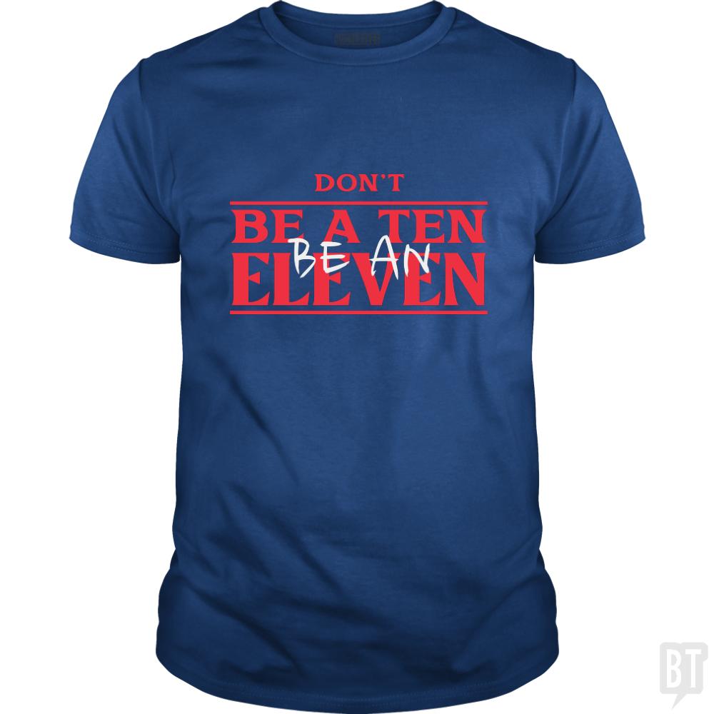 Dont Be A Ten Be An Eleven