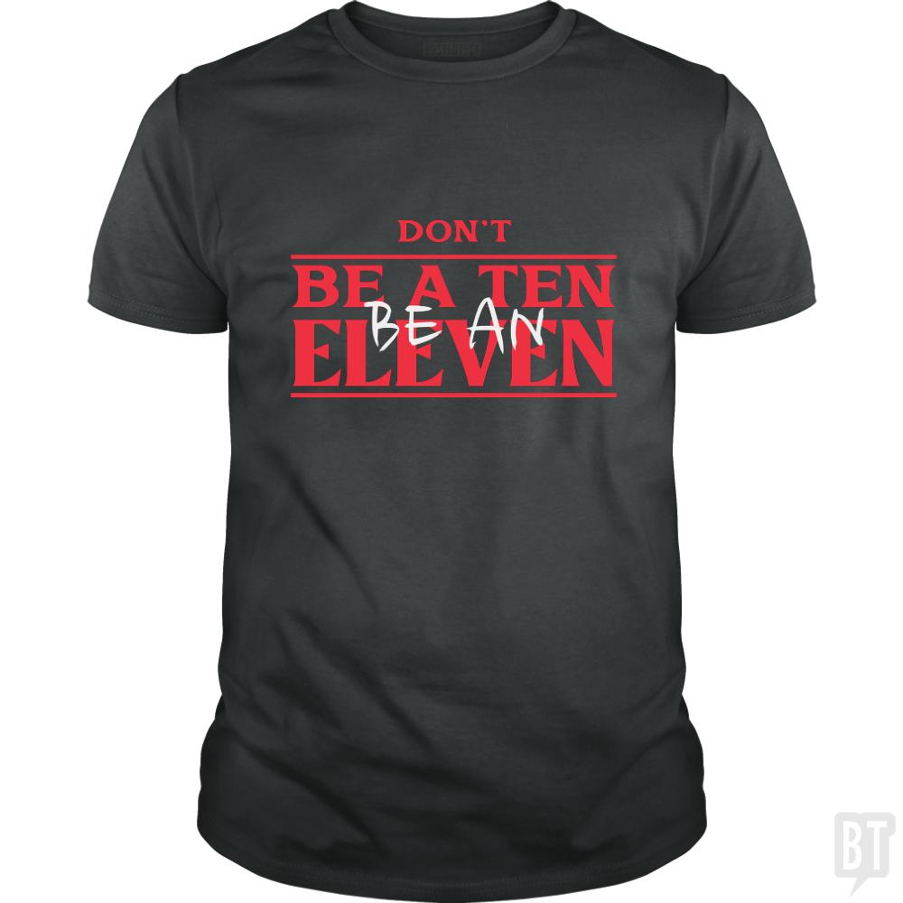 Dont Be A Ten Be An Eleven