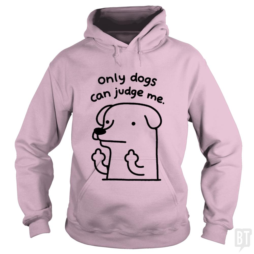 Only Dogs Can Judge Me Hoodie