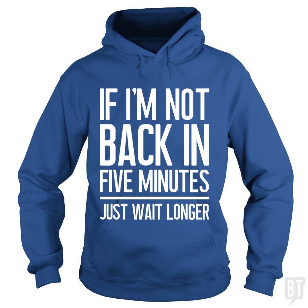 Back In Five Minutes Hoodie