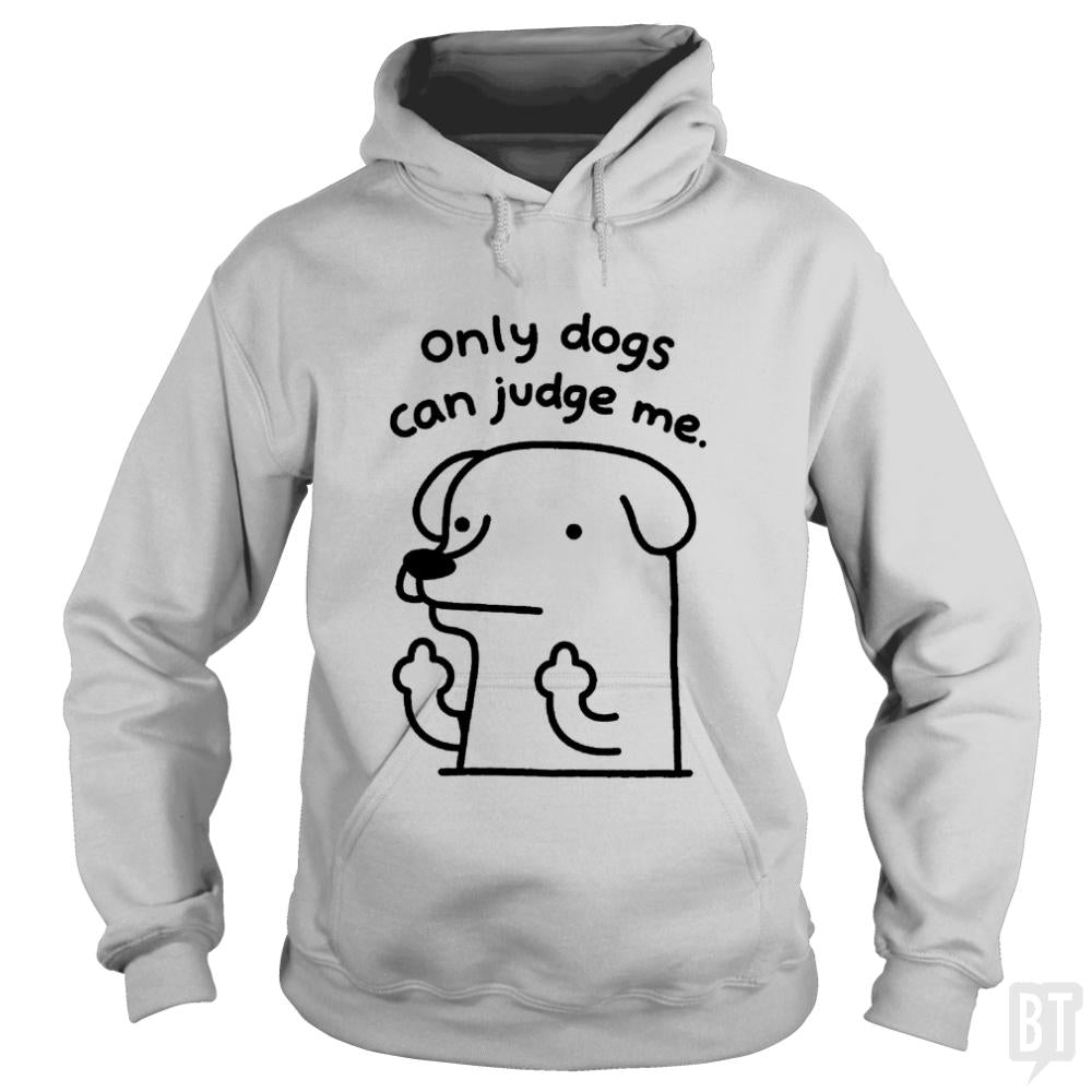 Only Dogs Can Judge Me Hoodie