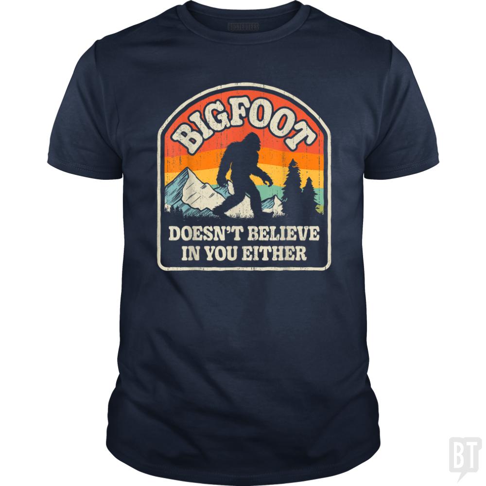 Bigfoot Doesnt Believe In You Either