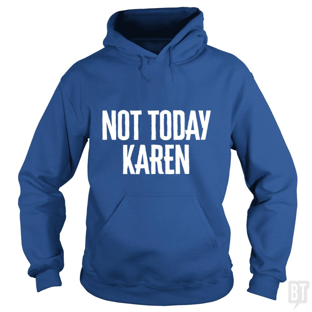 Not Today Karen Hoodie