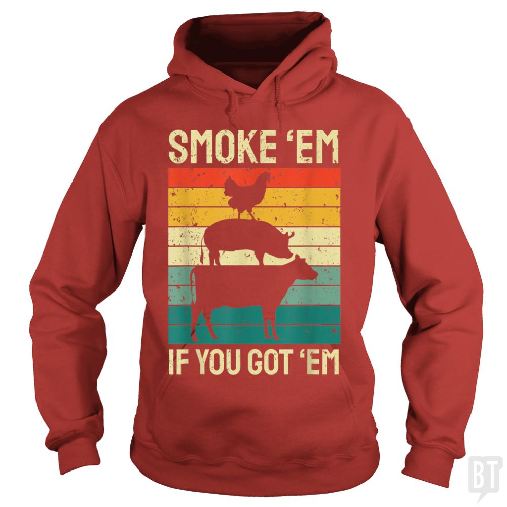 Smoke Em If you Got Em Hoodie