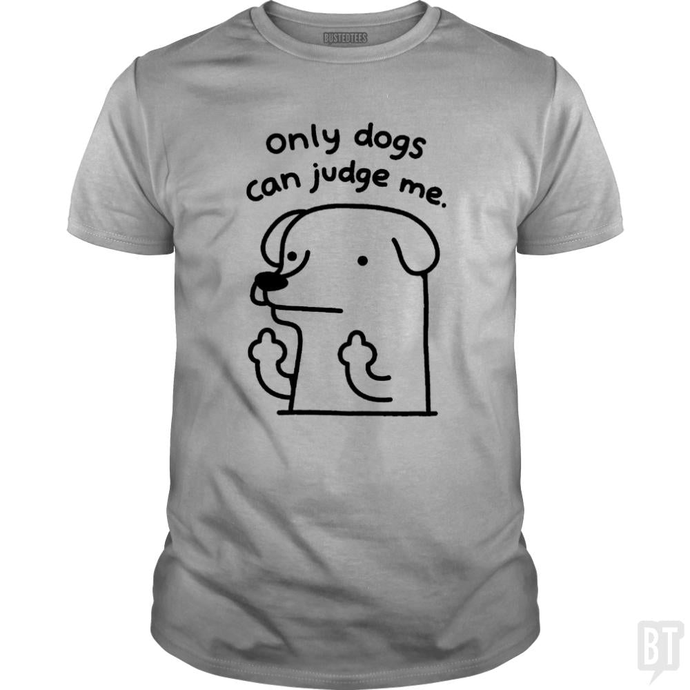 Only Dogs Can Judge Me