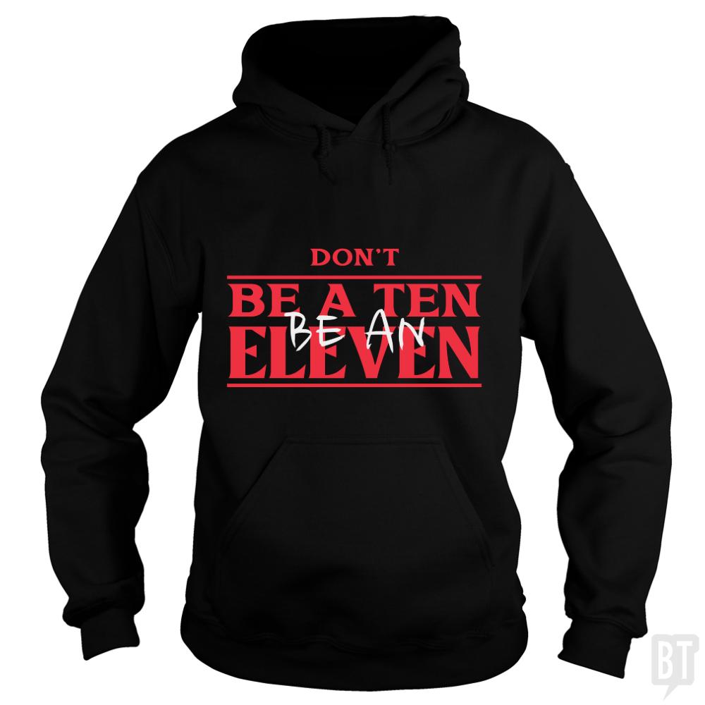 Dont Be A Ten Be An Eleven Hoodie