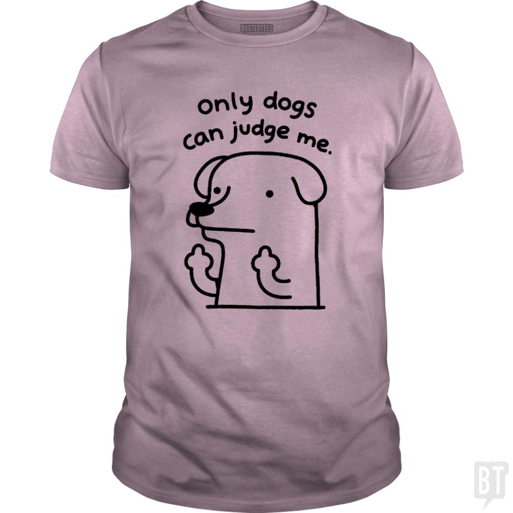 Only Dogs Can Judge Me