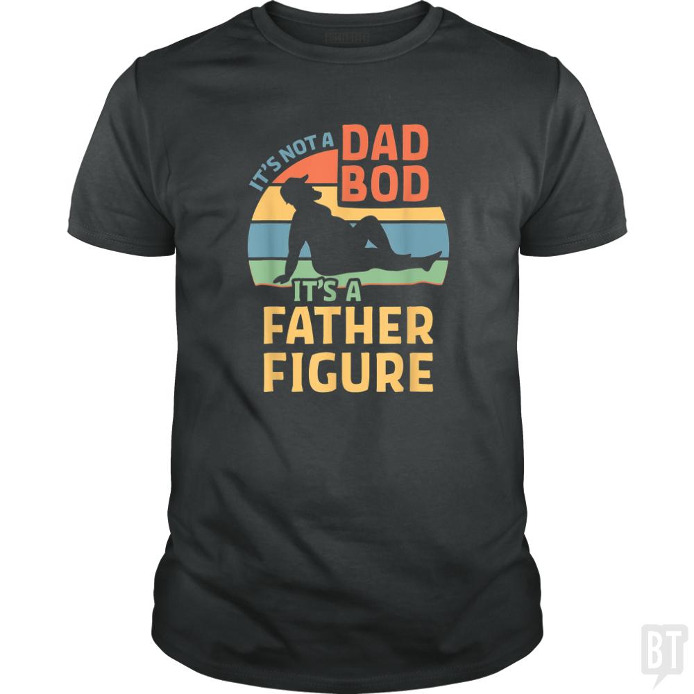 Mens Its Not a Dad Bod Its a Father Figure