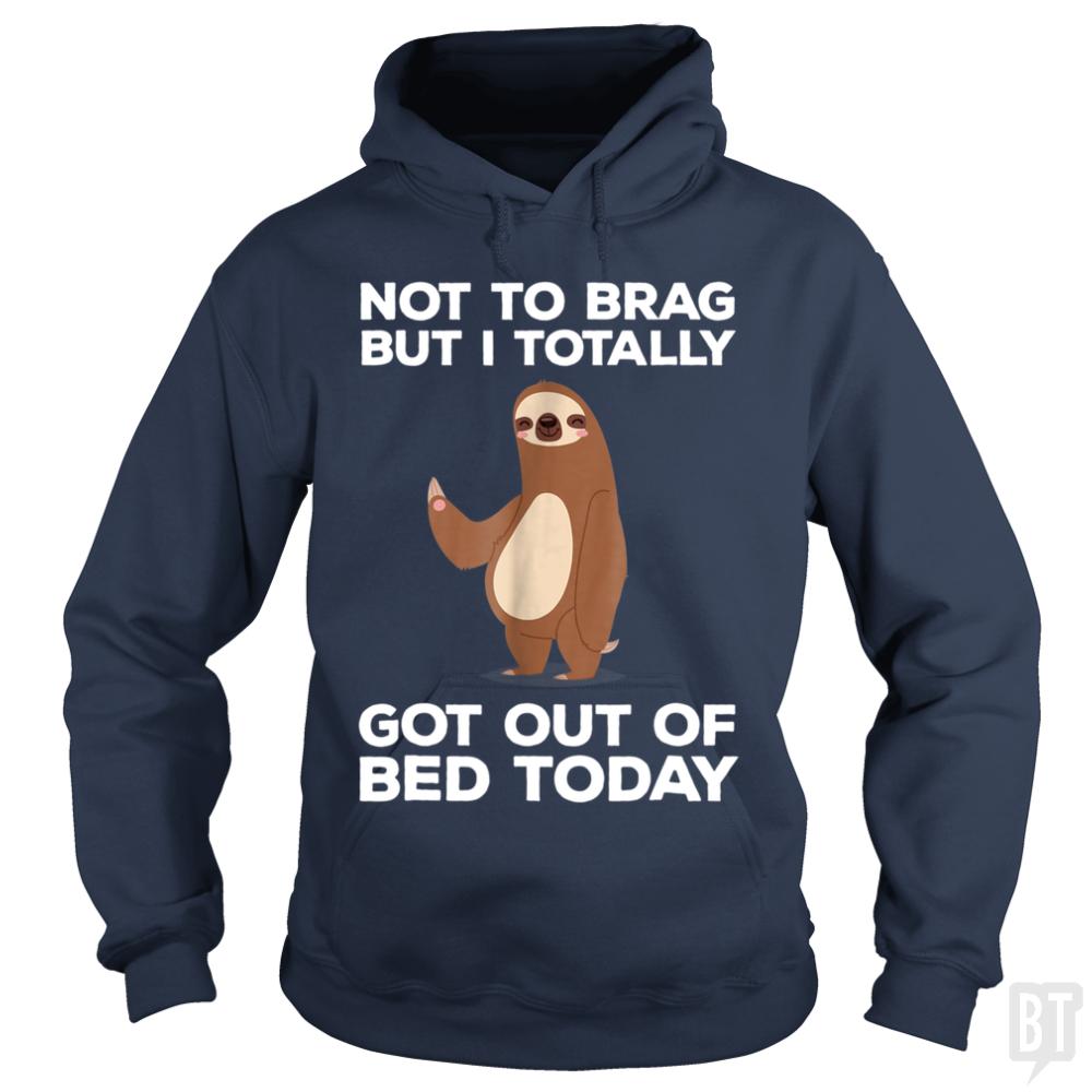 Got Out Of Bed Today Hoodie