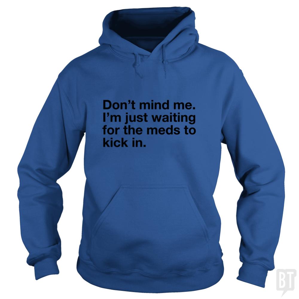 Dont Mind Me... Hoodie