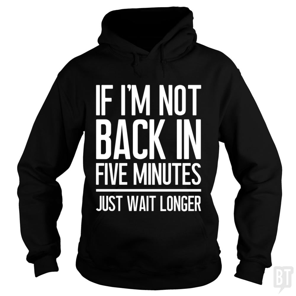 Back In Five Minutes Hoodie