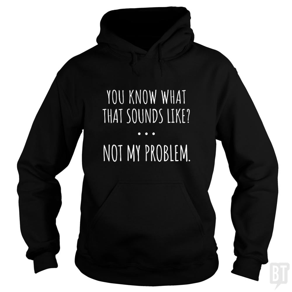 Not My Problem Hoodie