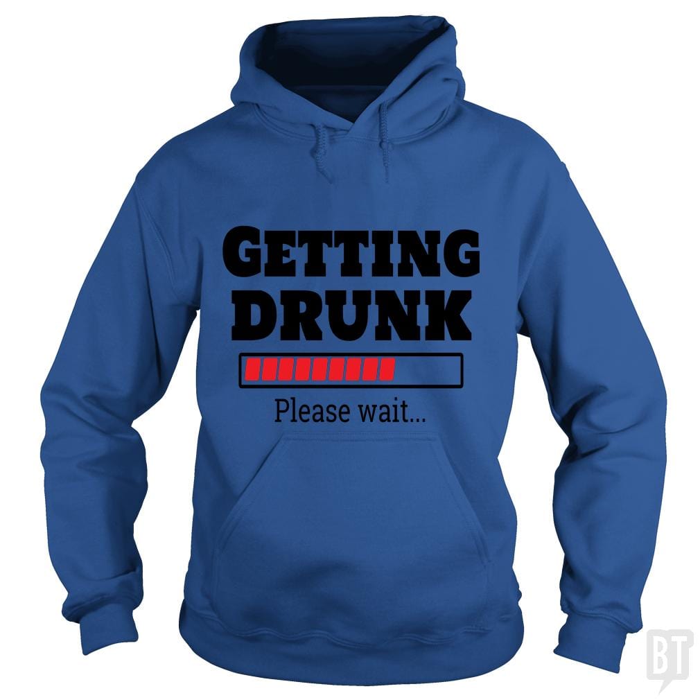 Getting Drunk..Please Wait Hoodie