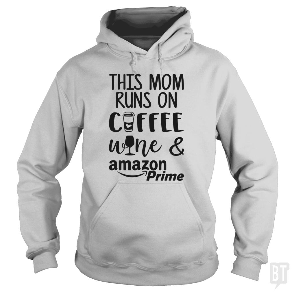 This Mom Runs on Coffee, Wine and Amazon Prime Hoodie