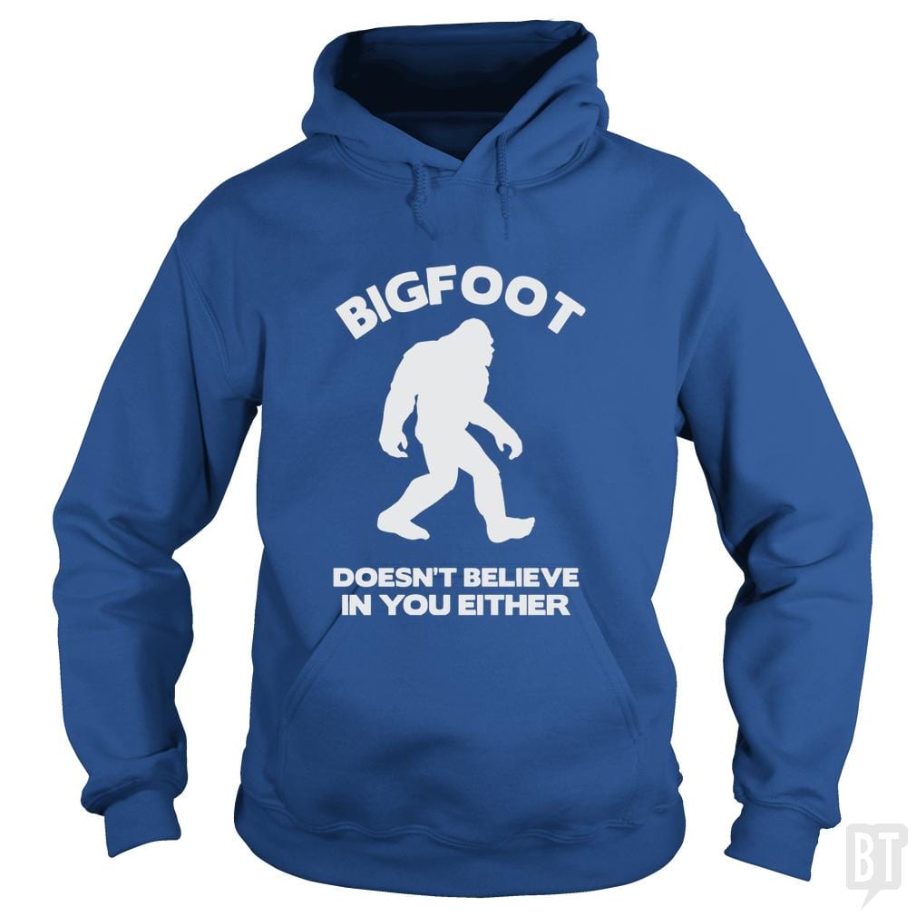 Bigfoot Doesn't Believe Hoodie