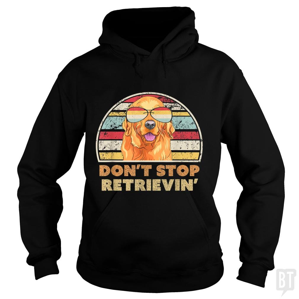 Don't Stop Retrieving Hoodie