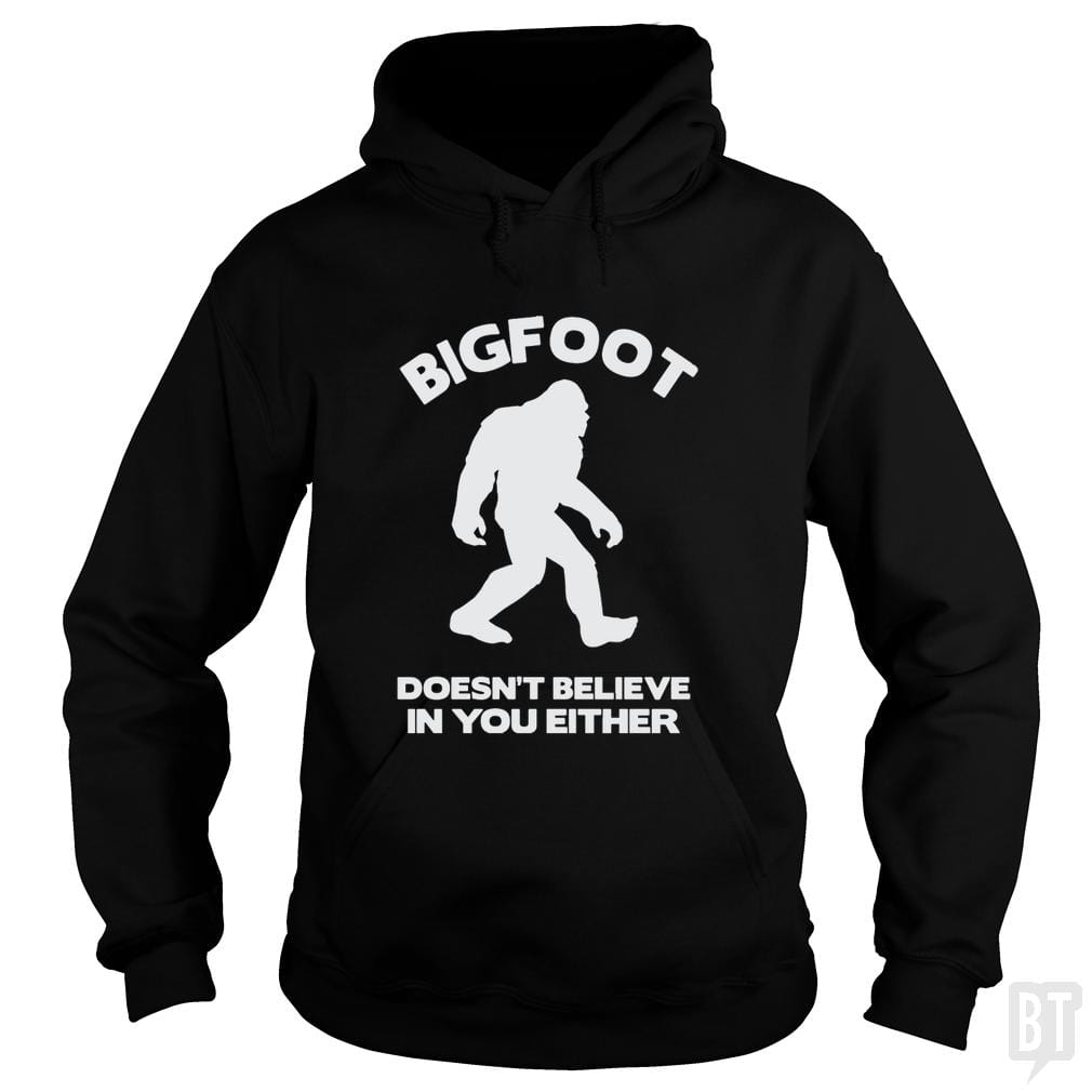 Bigfoot Doesn't Believe Hoodie