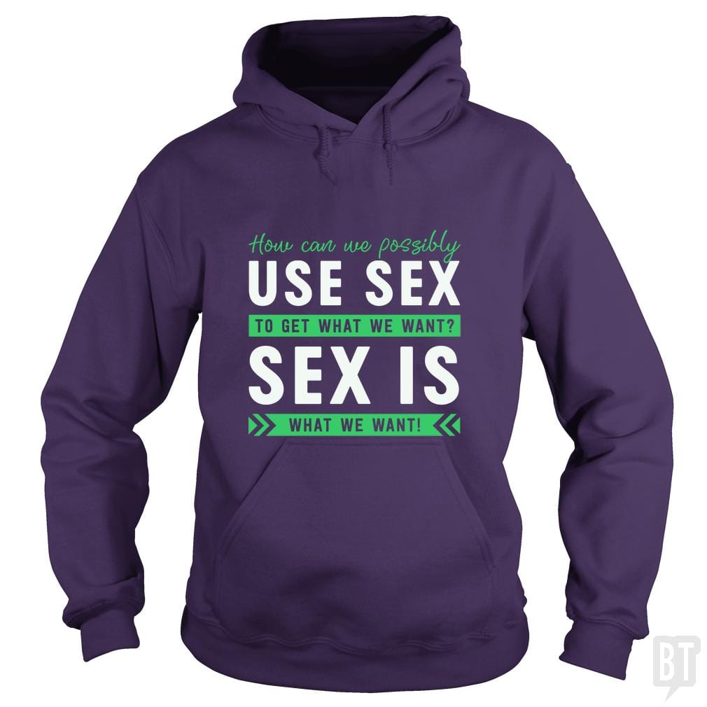 Sex Is What We Want Hoodie