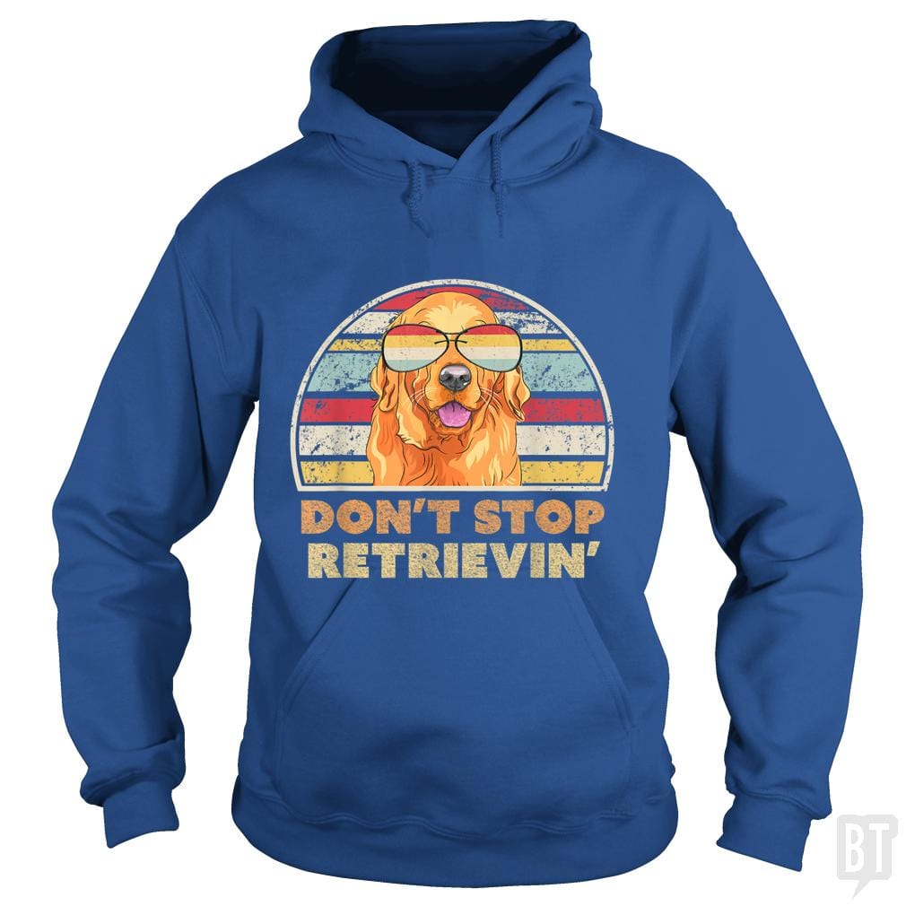 Don't Stop Retrieving Hoodie