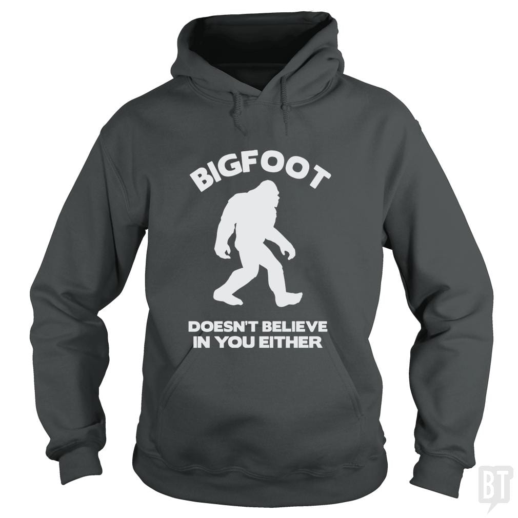Bigfoot Doesn't Believe Hoodie