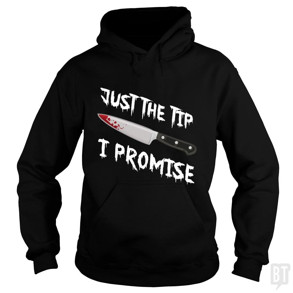 Just The Tip I Promise Hoodie