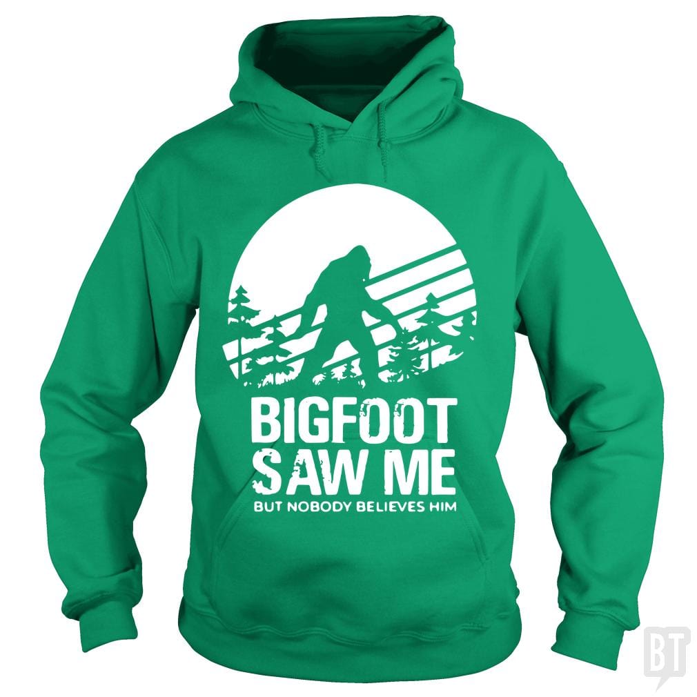 Bigfoot Saw Me But Nobody Believes Him Hoodie