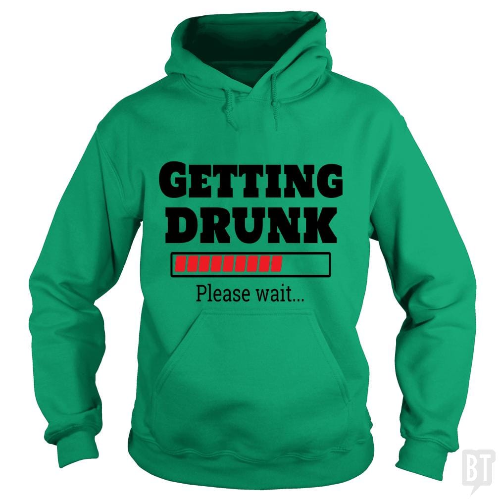 Getting Drunk..Please Wait Hoodie