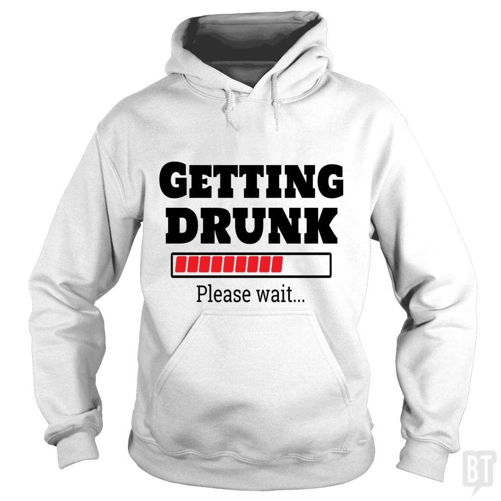 Getting Drunk..Please Wait Hoodie