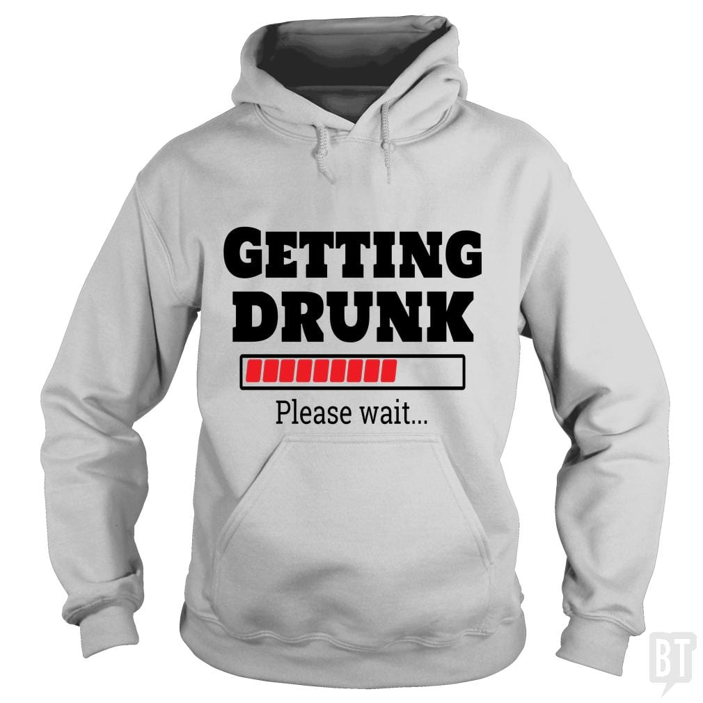 Getting Drunk..Please Wait Hoodie