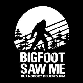 Bigfoot Saw Me But Nobody Believes Him Hoodie