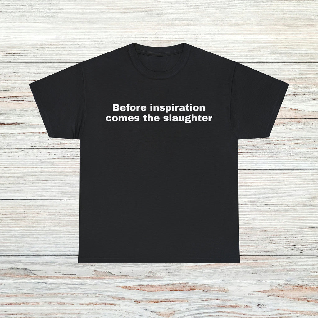Before inspiration T-Shirt Unisex Male or Female Funny Gift Meme
