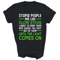 Stupid People Are Like Glow Sticks Unisex Shirt Gift