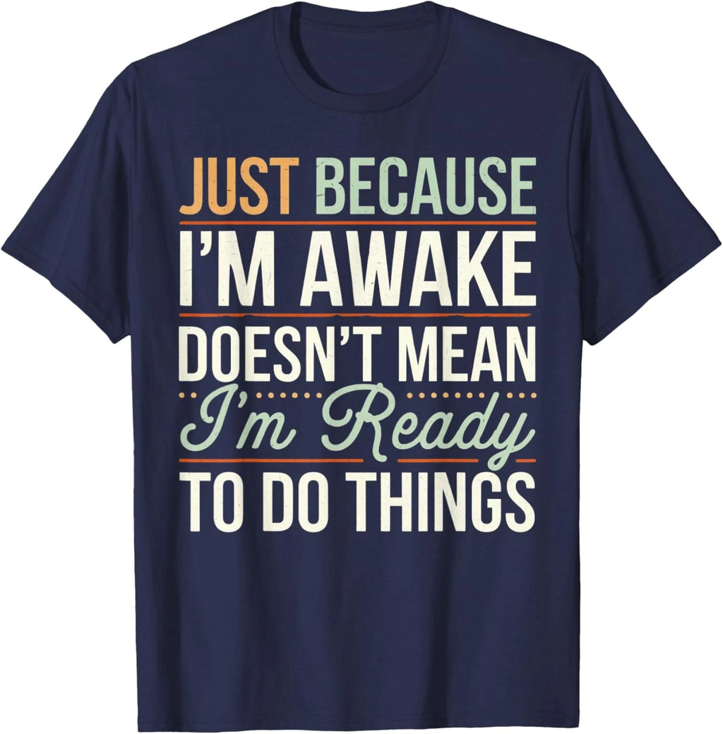 Just Because Im Awake Sarcastic Humor Saying Unisex T-Shirt