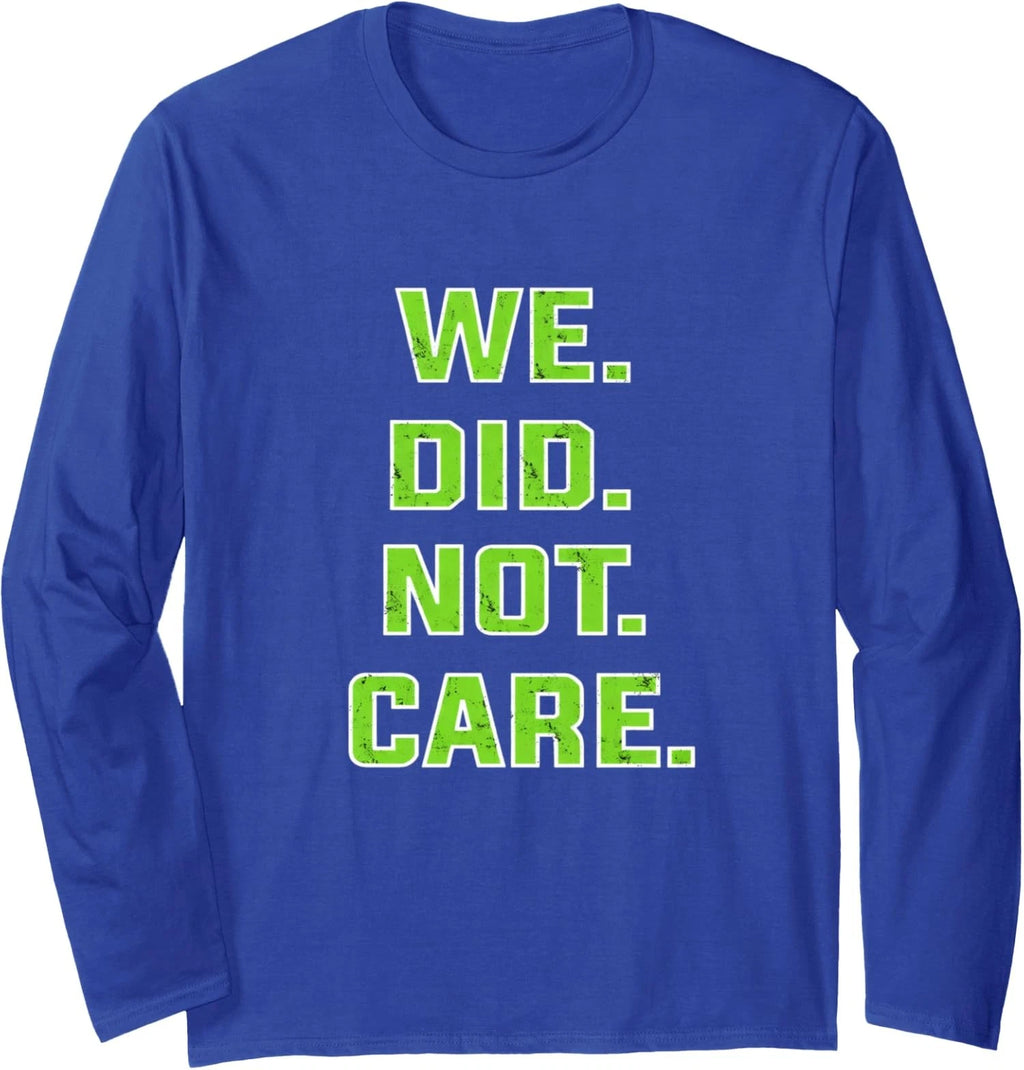 Funny We Did Not Care Quote Bold Sarcastic Attitude Long Sleeve T-Shirt