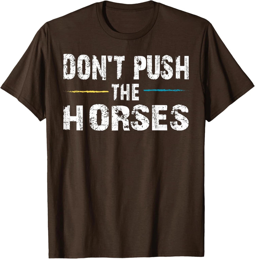 Meme Quote Sarcastic Don’t Push the Horses Funny Unisex T-Shirt