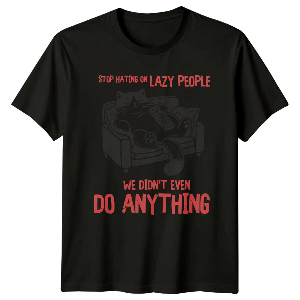 Lazy Cat T-Shirt Stop Hating On Lazy People Funny Sarcastic Quote