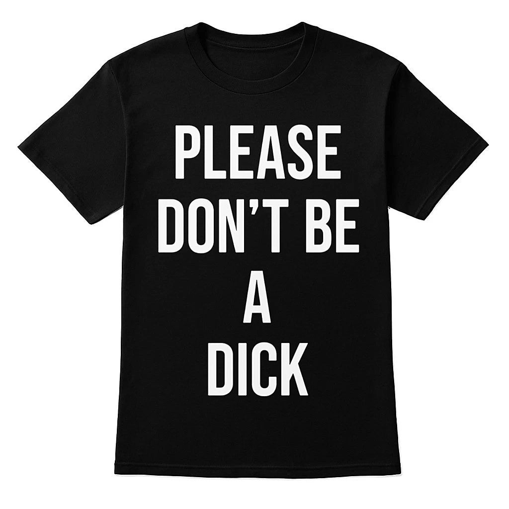 Please Don't Be A D!cK Funny Sarcastic Joke Gift Black T-shirt