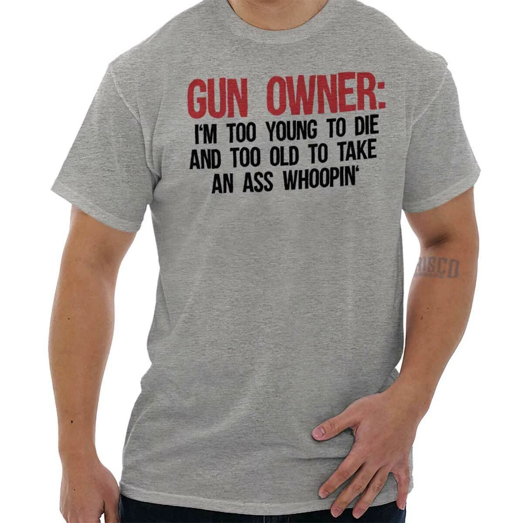 Gun Owner Too Young Die Too Old to Whoop Womens or Mens Crewneck T Shirt Tee