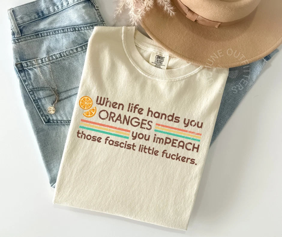 WHEN LIFE HANDS YOU ORANGES | FUNNY ANTI TRUMP TEE | FIGHT FASCISM T-SHIRT