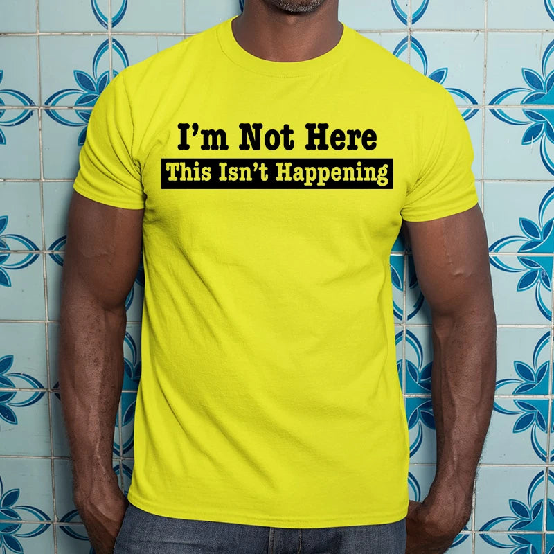 Im Not Here This Is Not Happening T-Shirt Funny Sarcastic Introverts Gift
