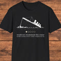 Titanic Shirt, Dark Humor Graphic Tee, Sarcastic Historical Shirt, History Buffs