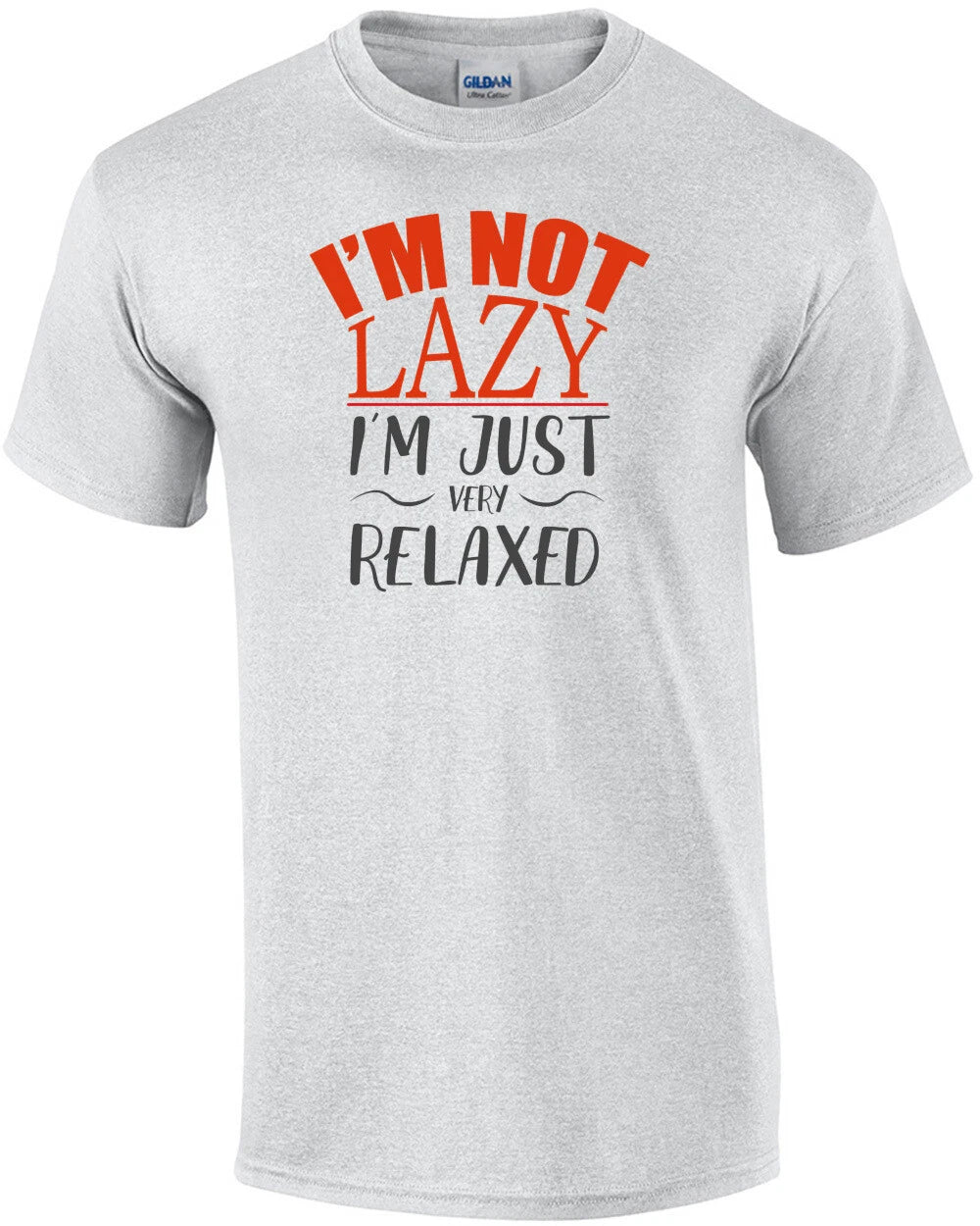 I'm not lazy - I'm just very relaxed - funny t-shirt