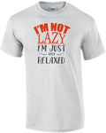 I'm not lazy - I'm just very relaxed - funny t-shirt