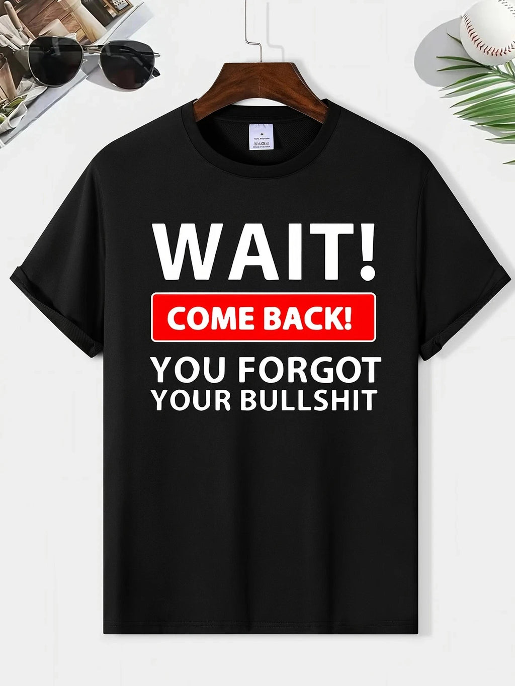 Funny Sarcastic Quote T Shirt Wait Come Back Humor Graphic Tee