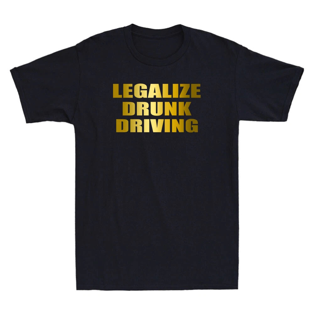 Legalize Drunk Driving Funny Quote Saying Novelty Men's Short Sleeve T-Shirt Tee