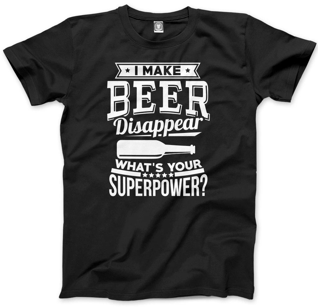 I Make Beer Disappear What's Your Superpower? Mens Unisex T-Shirt