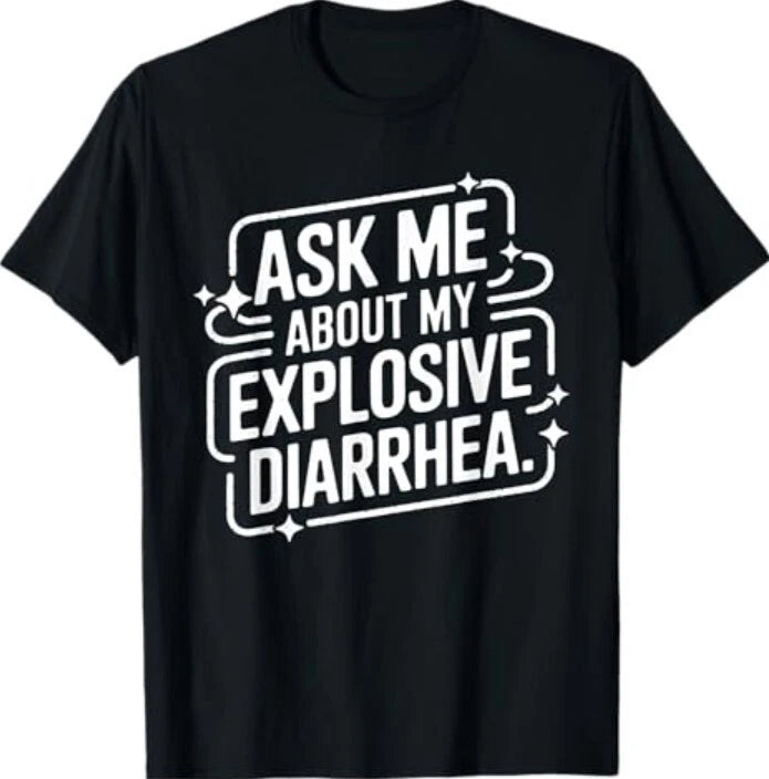 Ask Me About My Explosive Diarrhea - Funny Quote T-Shirt